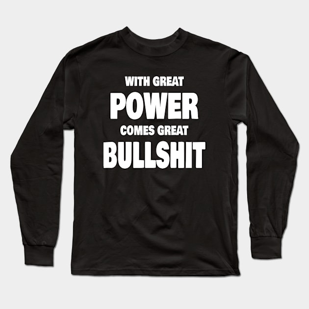 With Great Power Comes Great Bullshit Quote Long Sleeve T-Shirt by Axiomfox